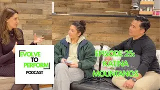 Evolve to Perform Podcast- Episode 25 Katina Mountanos