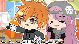 Say My Name Like It’s a Bad Word | Gacha Club Trend