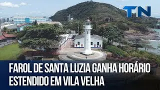Farol de Santa Luzia ganha hor&aacute;rio estendido em Vila Velha