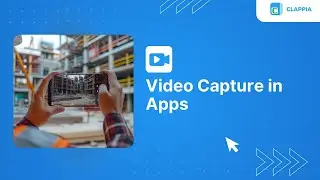 Video Capture in Apps⢸ Clappia App Building ⢸ No-Code Low-Code Platform