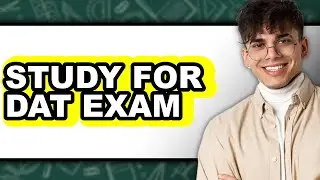 How to Study for a DAT Exam (Easy Method)