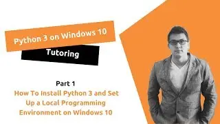 Step by Step Guide How To Install Python 3 and Set Up a Local Programming Environment on Windows 10