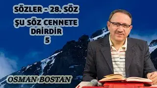Osman Bostan - Sözler - 28. Söz - Şu Söz Cennete Dairdir 5