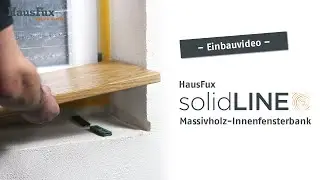 HausFux solidLINE | Einbau einer Massivholz-Innenfensterbank