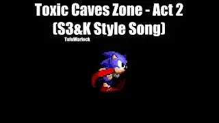 Toxic Caves Zone - Act 2 (S3&K Style Music)