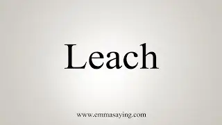 How To Say Leach