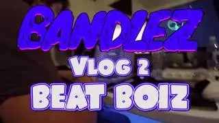 Bandlez Vlog 2 : Beat Boiz