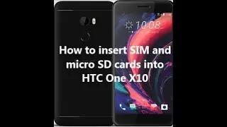 How to insert SIM and micro SD cards into HTC One X10