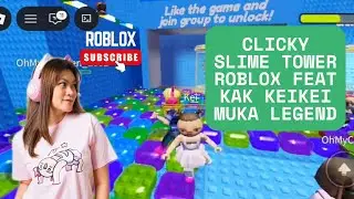 MAIN SLIME BARENG KAK KEIKEI MUKA LEGEND?! CLICKY SLIME TOWER ROBLOX 🤩