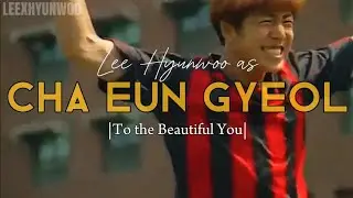 𝙇𝙚𝙫𝙞𝙩𝙖𝙩𝙞𝙣𝙜 |Lee Hyunwoo as 𝙲𝚑𝚊 𝙴𝚞𝚗 𝙶𝚢𝚞𝚕| TO THE BEAUTIFUL YOU (Humor) FMV