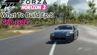 FH3 What To Build Ep.8 - Grip 350Z