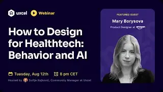 Designing for Healthtech: Behavior, AI & Building Trust | Mary Borysova (Amazon)