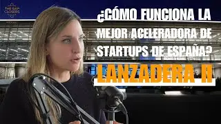 &iquest;C&oacute;mo funciona la MEJOR ACELERADORA de Startups de Espa&ntilde;a? Lanzadera II | Marta Nogueras |Episodio04
