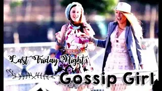 ►Gossip Girl || Last friday night