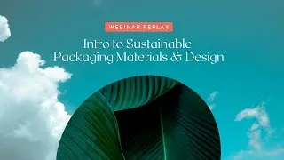 Intro to Sustainable Packaging Design & Materials Webinar