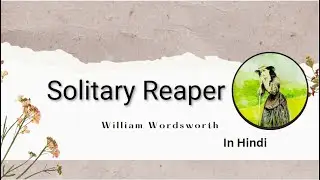Solitary Reaper summary in Hindi by William Wordsworth