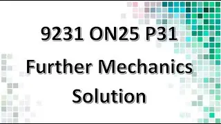 9231/31/O/N/25 CAIE A-level Further Mechanics Solution