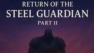 Return of the Steel Guardian &mdash; Part II