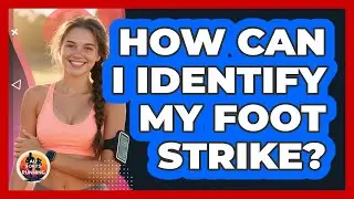 How Can I Identify My Foot Strike?