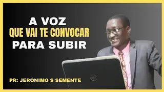 📣 A Voz Que Vai Te Convocar Para Subir – Pr. Jerónimo S. Semente | Tabernáculo da Beira 🔥🙏