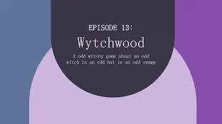 Episode 13: Wytchwood