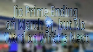 Jio Prime Ending on March 31 || but No Word on What's Next