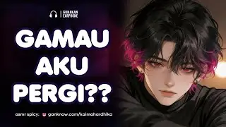Kamu Gamau Aku Pergi? | ASMR Cowok | ASMR Boyfriend