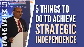 Lt Gen Ravi Shankar (Retd.) on Strategic independence and how India can achieve it