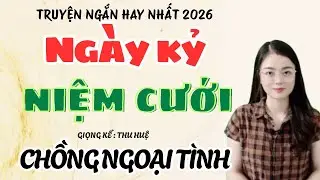 Phát Hiện Chồng Ngoại Tình Ngày Kỷ Niệm Cưới -Nghe Thấm Rơi Nước Mắt 💔| Truyện Thu Huệ Mới Nhất 2026