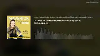 18. Work At Home Mompreneur Productivity Tips & Encouragement