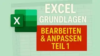 Excel Grundlagen Bearbeiten & Anpassen Teil 1