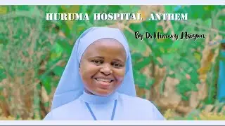 HURUMA HOSPITAL ANTHEM (Asante Mungu kwa zawadi ya Huruma hospitali)