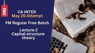 CA Inter FM Free Batch Lecture 2 Capital structure theory
