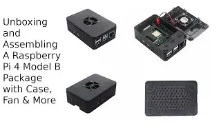 Unboxing and Assembling A Raspberry Pi 4 Model B Package with Case, Fan & More.