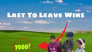 Last to Leave Wins ₹7000 