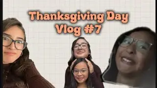Thanksgiving Day Vlog #7