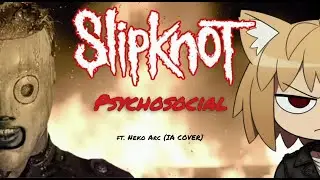 PSYCHOSOCIAL - Slipknot (ft. Neko-Arc IA COVER) | CUSTOM MIX