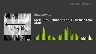 April 28th...Muhammad Ali Refuses the Draft