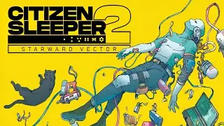 Citizen Sleeper 2 Playthrough Part 1 - Another Sleeper on the Run