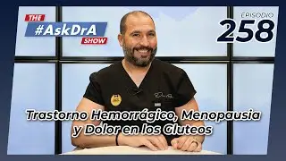 The #AskDrA Show | Ep. 258 | Trastorno Hemorrágico, Menopausia y Dolor en los Glúteos