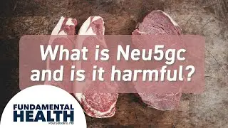 What is Neu5gc and is it harmful?