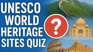 🌍 UNESCO World Heritage Sites Quiz | Test Your Travel & History Knowledge! 🏛️
