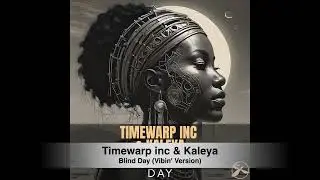 Timewarp inc & Kaleya - Blind Day (Vibin' Version)