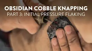 Pressure flaking the obsidian cobble preform