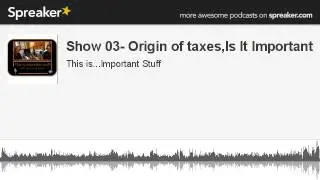 Show 03- Origin of taxes,Is It Important (made with Spreaker)