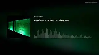 Episode 93, LIVE from VO Atlanta 2023