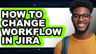 How to Change Workflow in Jira (easy Method)