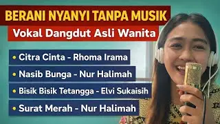 Berani Nyanyi Tanpa Musik❗Vokal Dangdut Asli Wanita |  Nasib Bunga, Bisik Tetangga, Surat Merah