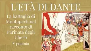 L’ETÀ DI DANTE - La battaglia di Montaperti nel racconto di Farinata degli Uberti - V puntata
