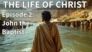 Bible Discussions - Episode 91 - The Life of Christ - Episode 2: John the Baptist